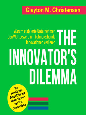cover image of The Innovator's Dilemma--Warum etablierte Unternehmen den Wettbewerb um bahnbrechende Innovationen verlieren
